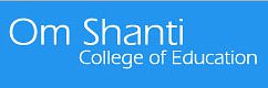 Om Shanti College of Education