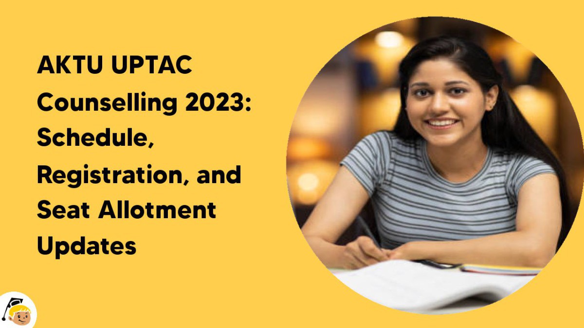 AKTU UPTAC Counselling 2023 Schedule, Registration, and Seat Allotment